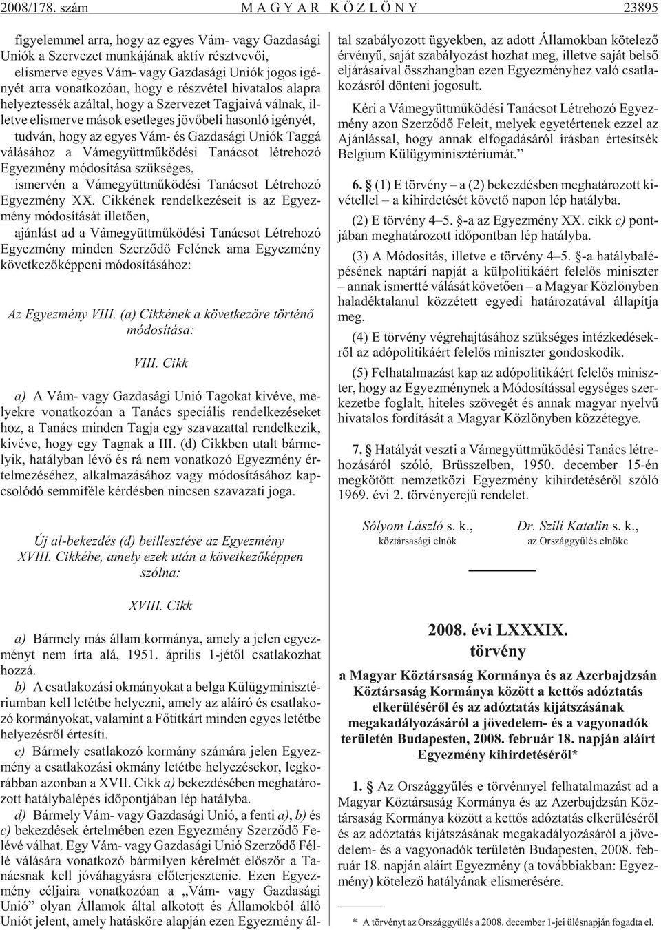 jo gos igé - nyét arra vo nat ko zó an, hogy e rész vé tel hi va ta los alap ra he lyez tes sék az ál tal, hogy a Szer ve zet Tag ja i vá vál nak, il - let ve el is mer ve má sok eset le ges jö võ be