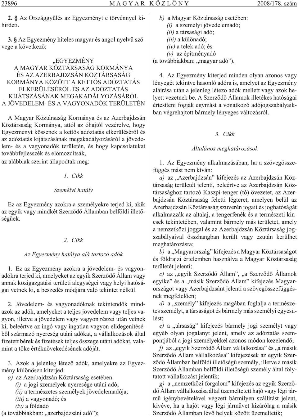 ÉS AZ ADÓZTATÁS KIJÁTSZÁSÁNAK MEGAKADÁLYOZÁSÁRÓL A JÖVEDELEM- ÉS A VAGYONADÓK TERÜLETÉN A Ma gyar Köz tár sa ság Kor má nya és az Azer baj dzsán Köz tár sa ság Kor má nya, at tól az óhaj tól ve zé