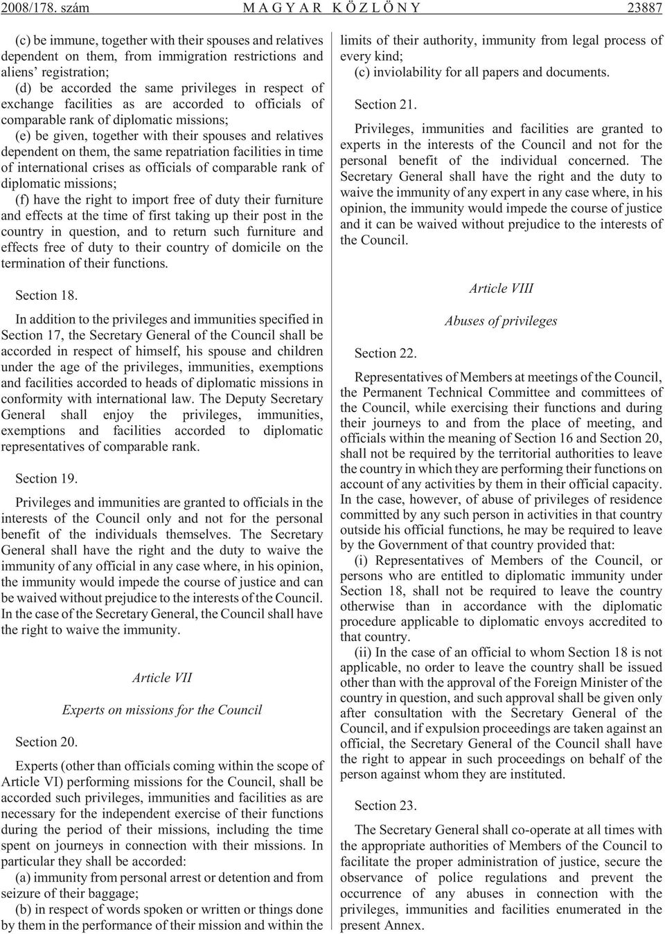 ac cor ded the same pri vi le ges in res pect of ex chan ge fa ci li ti es as are ac cor ded to of fi ci als of com pa rab le rank of dip lo ma tic mis si ons; (e) be gi ven, to get her with the ir
