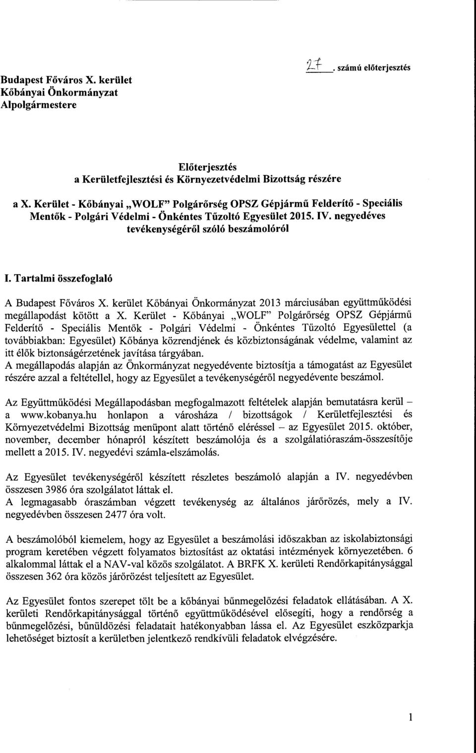 Tartalmi összefoglaló A Budapest Főváros X. kerület Kőbányai Önkormányzat 2013 márciusában együttműködési megállapodást kötött a X.