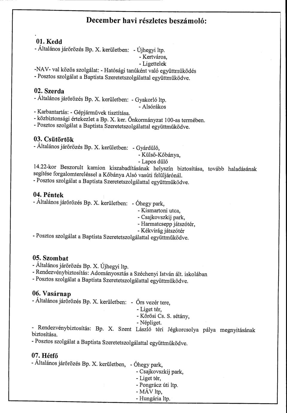 kerületben: -Gyakorló ltp. -Alsórákos - Karbantartás: - Gépjárművek tisztítása. - közbiztonsági értekezlet a Bp. X. ker. Önkormányzat l 00-as termében.