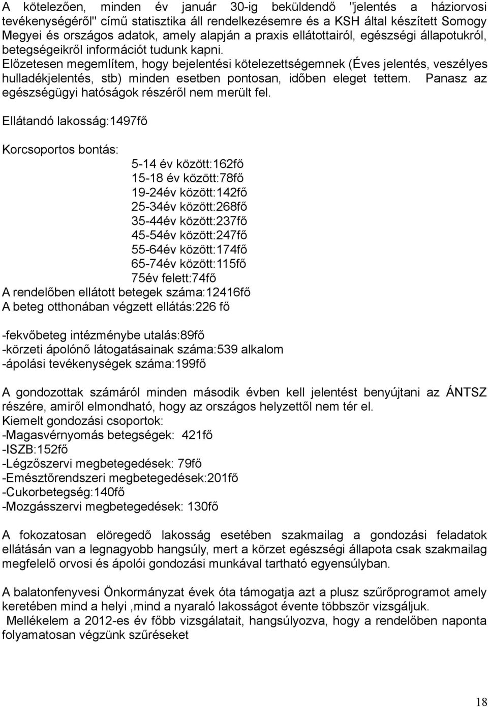 Előzetesen megemlítem, hogy bejelentési kötelezettségemnek (Éves jelentés, veszélyes hulladékjelentés, stb) minden esetben pontosan, időben eleget tettem.