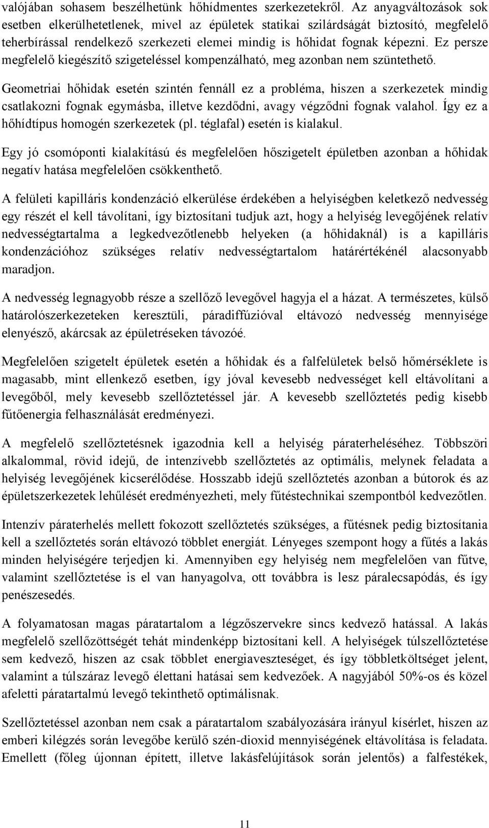 Ez persze megfelelő kiegészítő szigeteléssel kompenzálható, meg azonban nem szüntethető.