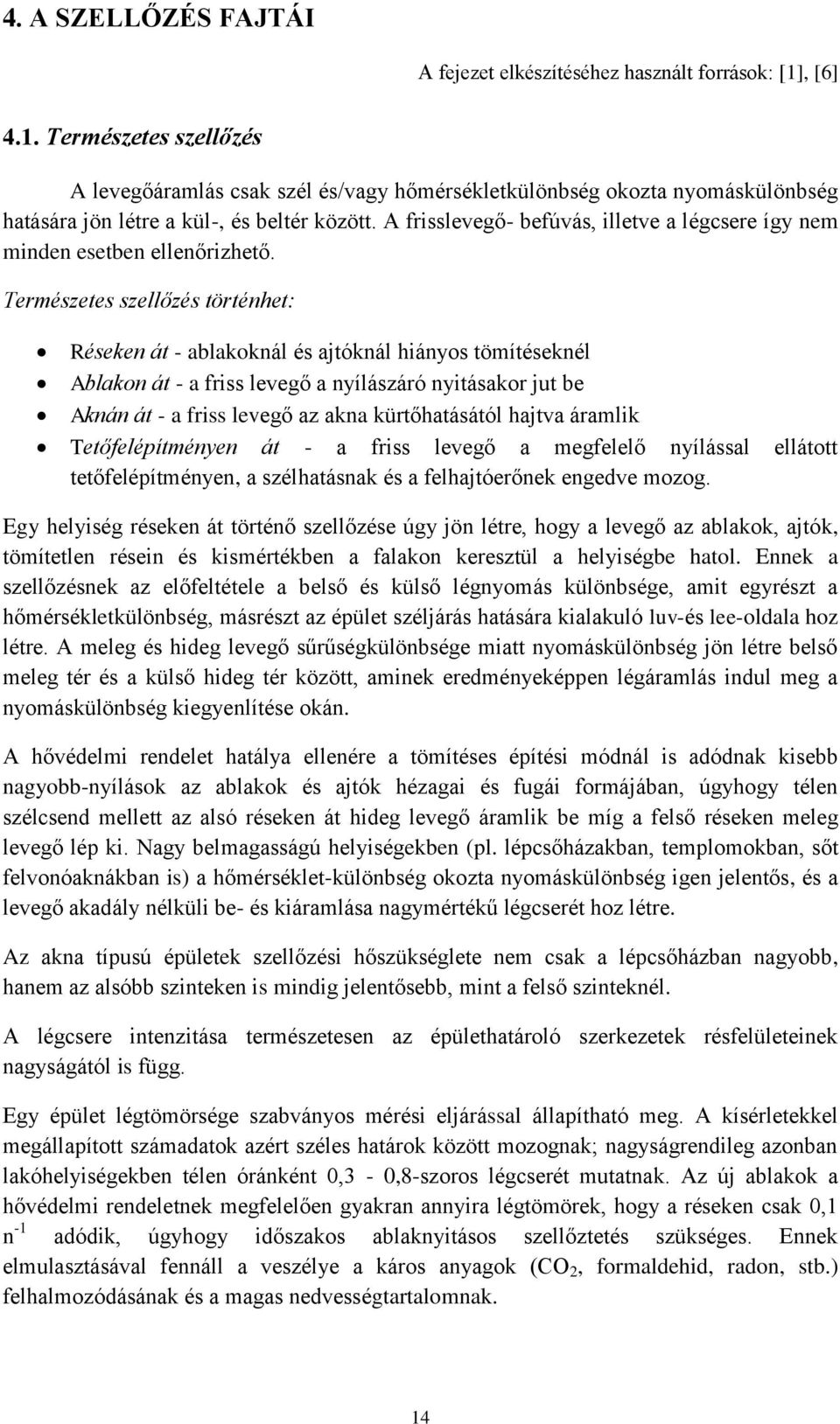 A frisslevegő- befúvás, illetve a légcsere így nem minden esetben ellenőrizhető.