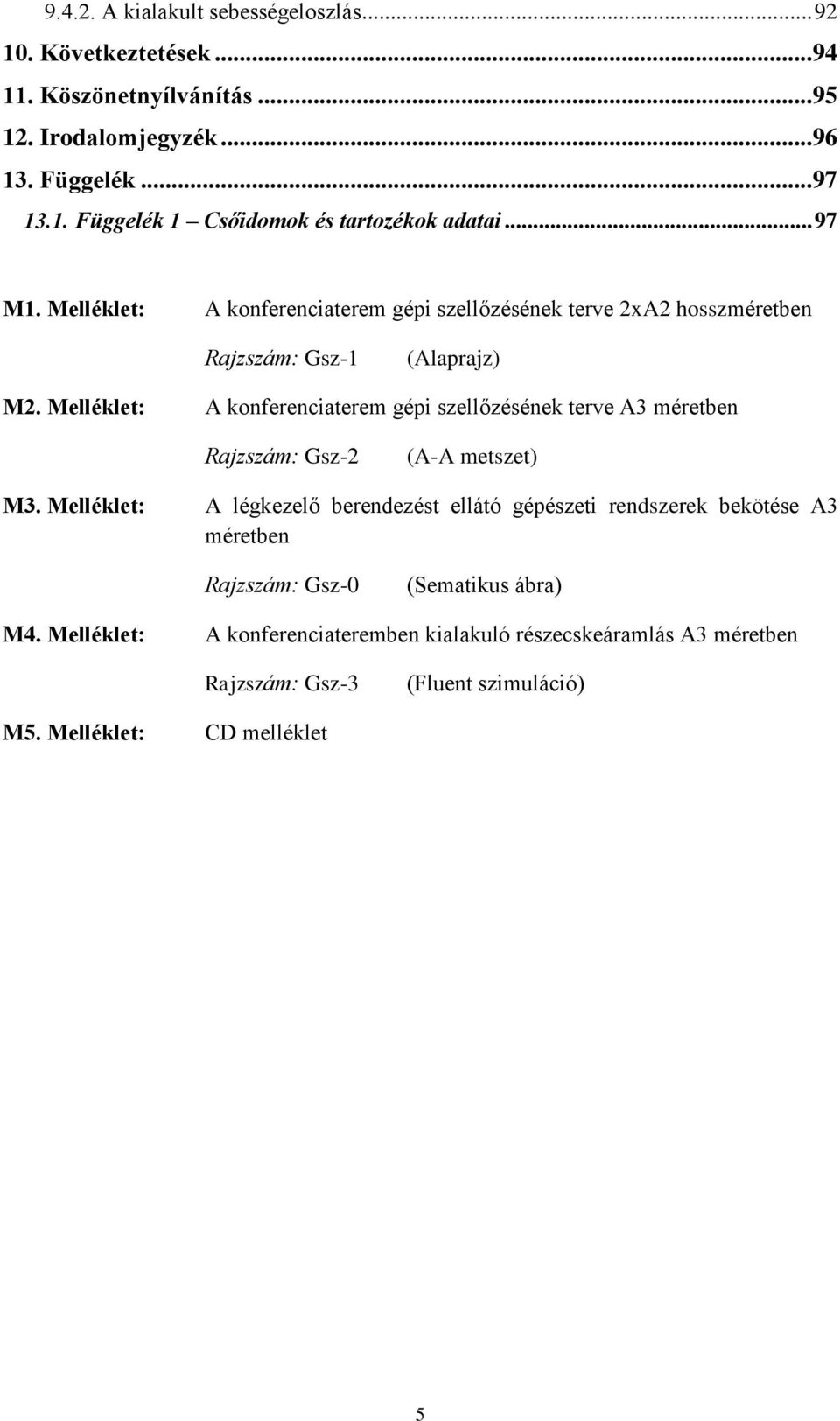 Melléklet: A konferenciaterem gépi szellőzésének terve A3 méretben Rajzszám: Gsz-2 (A-A metszet) M3.