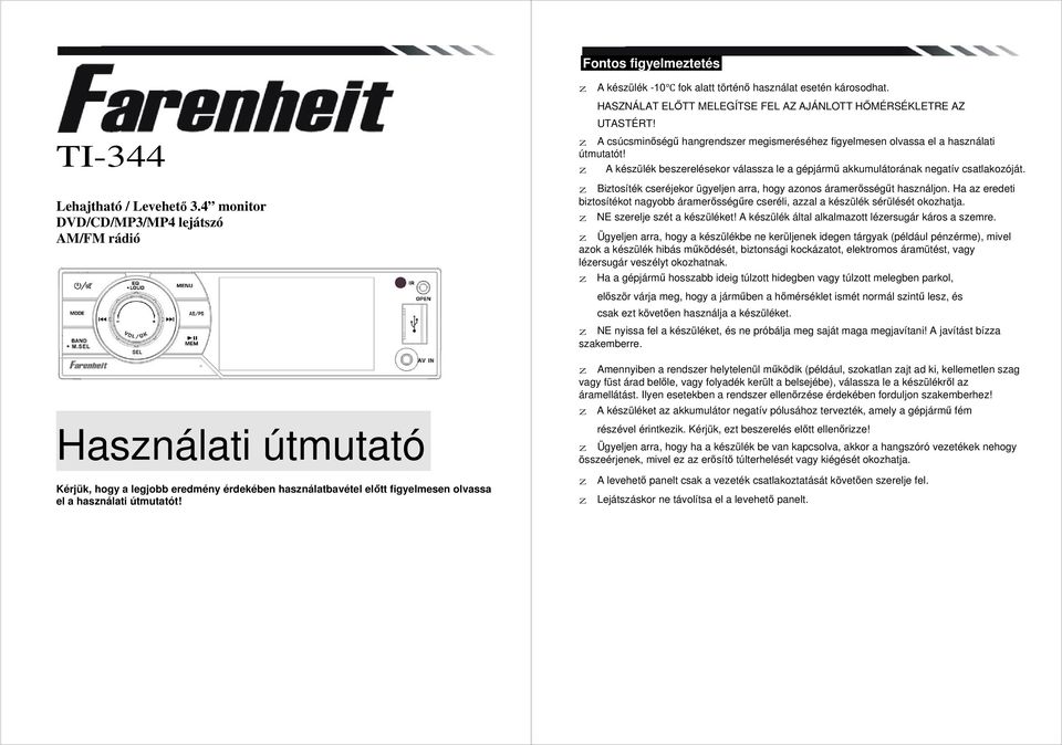 HASZNÁLAT ELŐTT MELEGÍTSE FEL AZ AJÁNLOTT HŐMÉRSÉKLETRE AZ UTASTÉRT! z A csúcsminőségű hangrendszer megismeréséhez figyelmesen olvassa el a használati útmutatót!