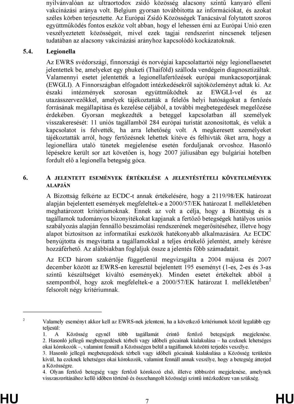 nincsenek teljesen tudatában az alacsony vakcinázási arányhoz kapcsolódó kockázatoknak. 5.4.