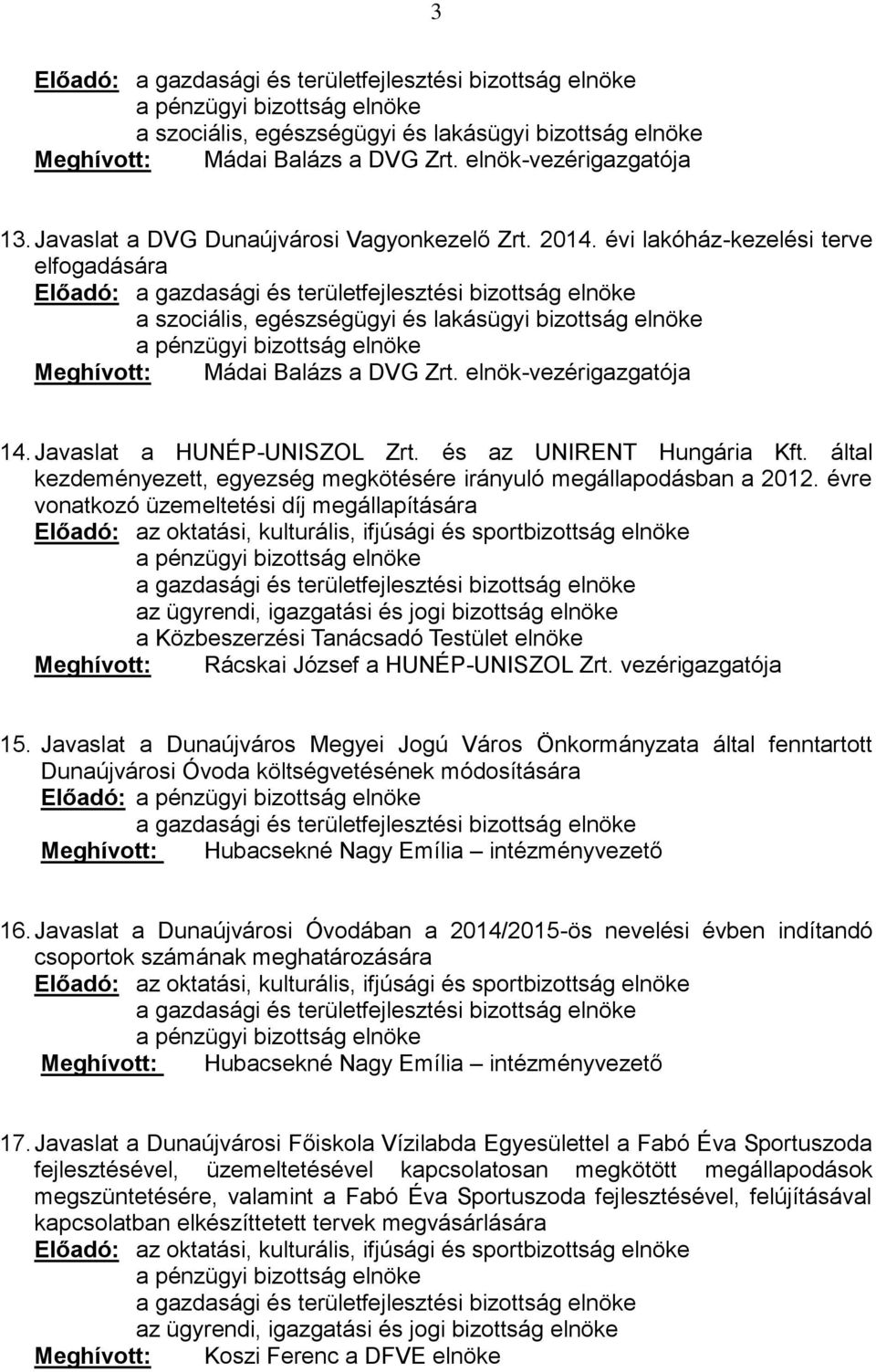 és az UNIRENT Hungária Kft. által kezdeményezett, egyezség megkötésére irányuló megállapodásban a 2012.