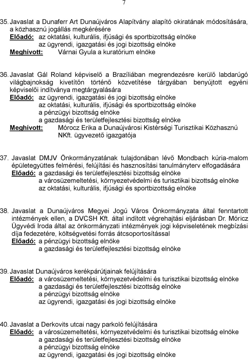 Meghívott: Mórocz Erika a Dunaújvárosi Kistérségi Turisztikai Közhasznú NKft. ügyvezető igazgatója 37.