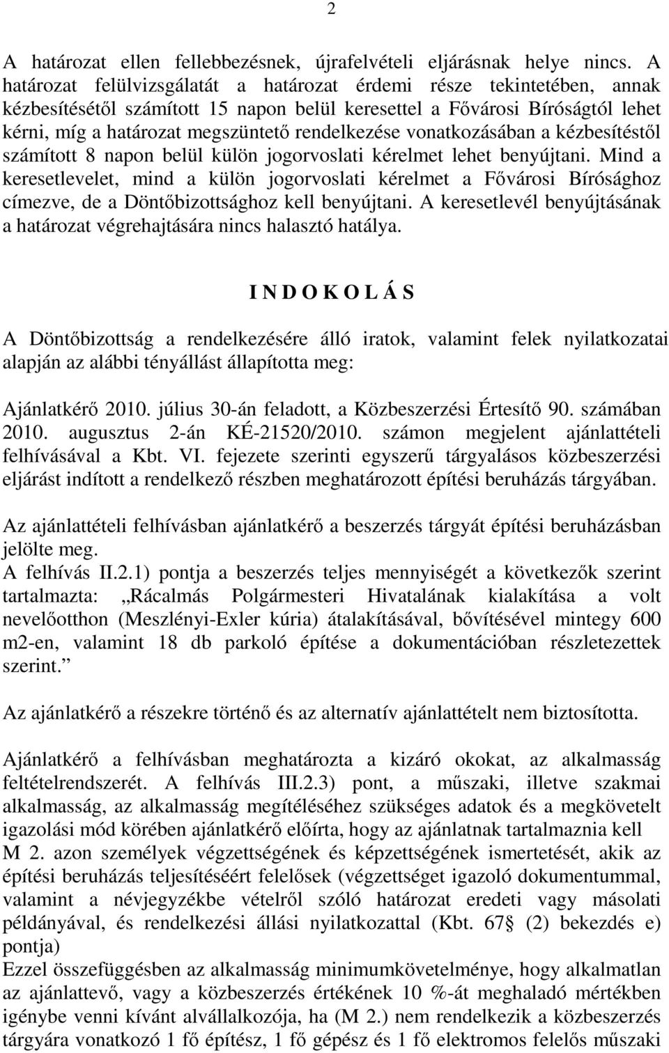 rendelkezése vonatkozásában a kézbesítéstől számított 8 napon belül külön jogorvoslati kérelmet lehet benyújtani.