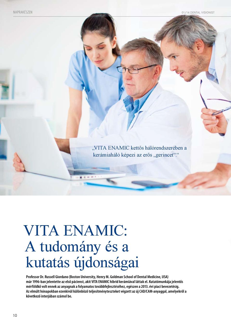 Goldman School of Dental Medicine, USA) már 1996-ban jelentette az első pácienst, akit VITA ENAMIC hibrid kerámiával láttak el.