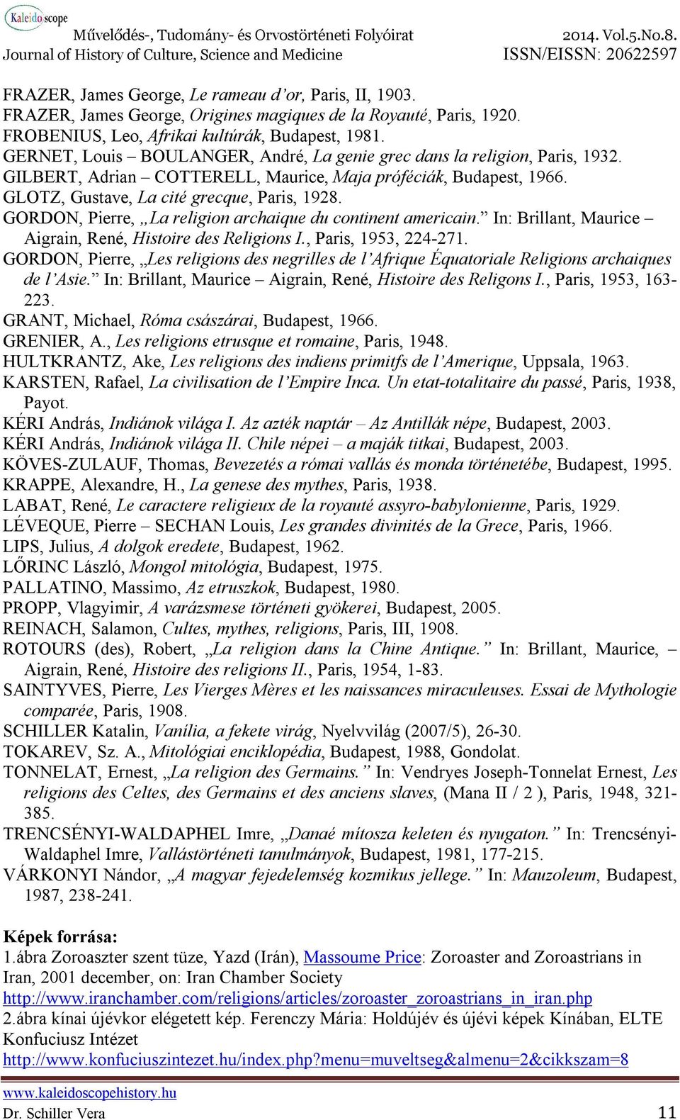 GORDON, Pierre, La religion archaique du continent americain. In: Brillant, Maurice Aigrain, René, Histoire des Religions I., Paris, 1953, 224-271.