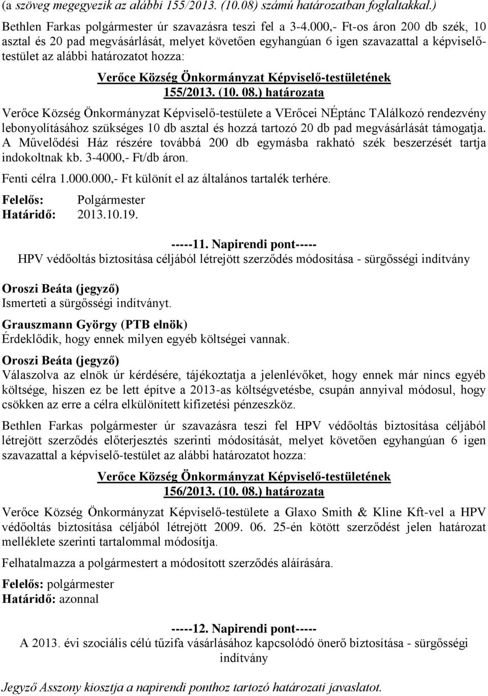 ) határozata Képviselő-testülete a VErőcei NÉptánc TAlálkozó rendezvény lebonyolításához szükséges 10 db asztal és hozzá tartozó 20 db pad megvásárlását támogatja.