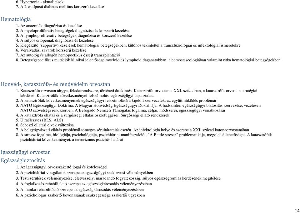 Kiegészítő (supportív) kezelések hematológiai betegségekben, különös tekintettel a transzfuziológiai és infektológiai ismeretekre 6. Véralvadási zavarok korszerű kezelése 7.