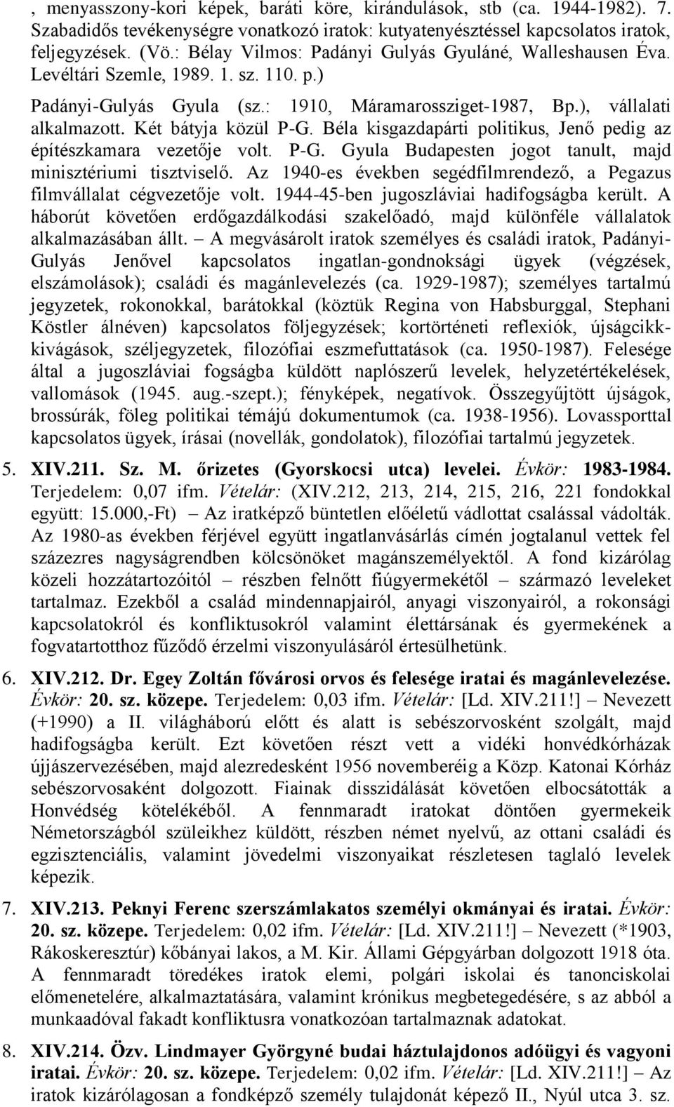 Két bátyja közül P-G. Béla kisgazdapárti politikus, Jenő pedig az építészkamara vezetője volt. P-G. Gyula Budapesten jogot tanult, majd minisztériumi tisztviselő.