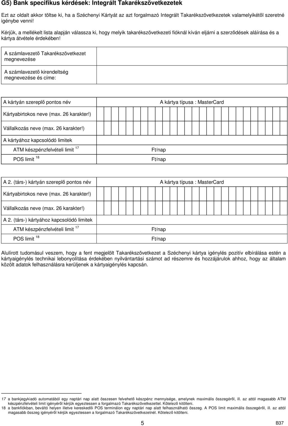 A számlavezető Takarékszövetkezet megnevezése A számlavezető kirendeltség megnevezése és címe: Kártyabirtokos neve (max. 26 karakter!