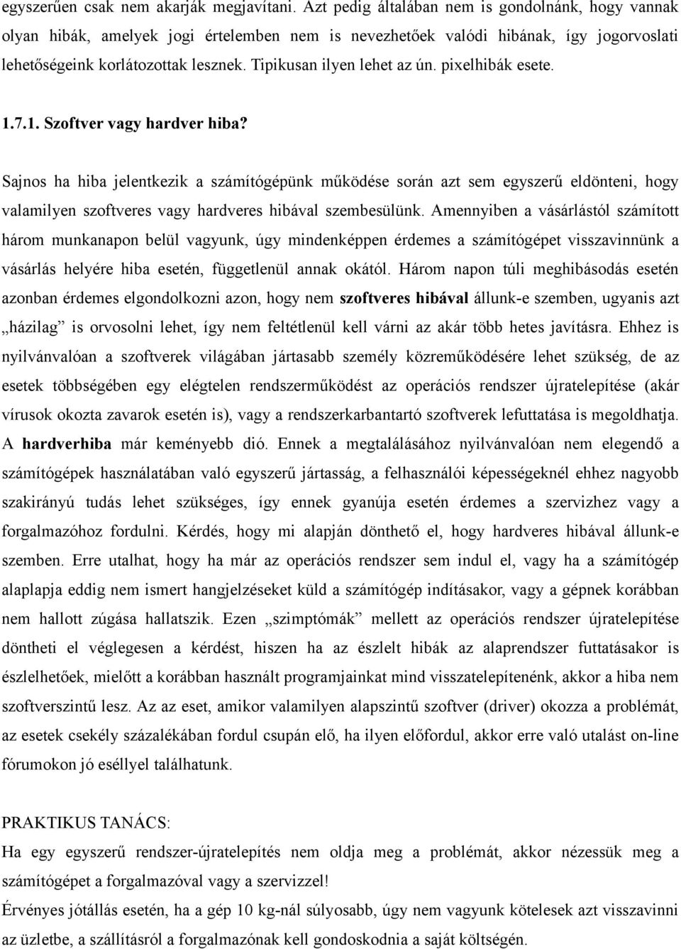 Tipikusan ilyen lehet az ún. pixelhibák esete. 1.7.1. Szoftver vagy hardver hiba?