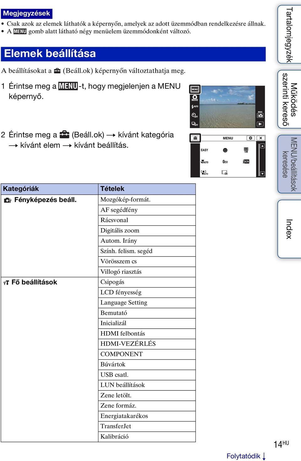 ok) t kívánt kategória t kívánt elem t kívánt beállítás. Kategóriák Fényképezés beáll. Fő beállítások Tételek Mozgókép-formát. AF segédfény Rácsvonal Digitális zoom Autom. Irány Szính. felism.