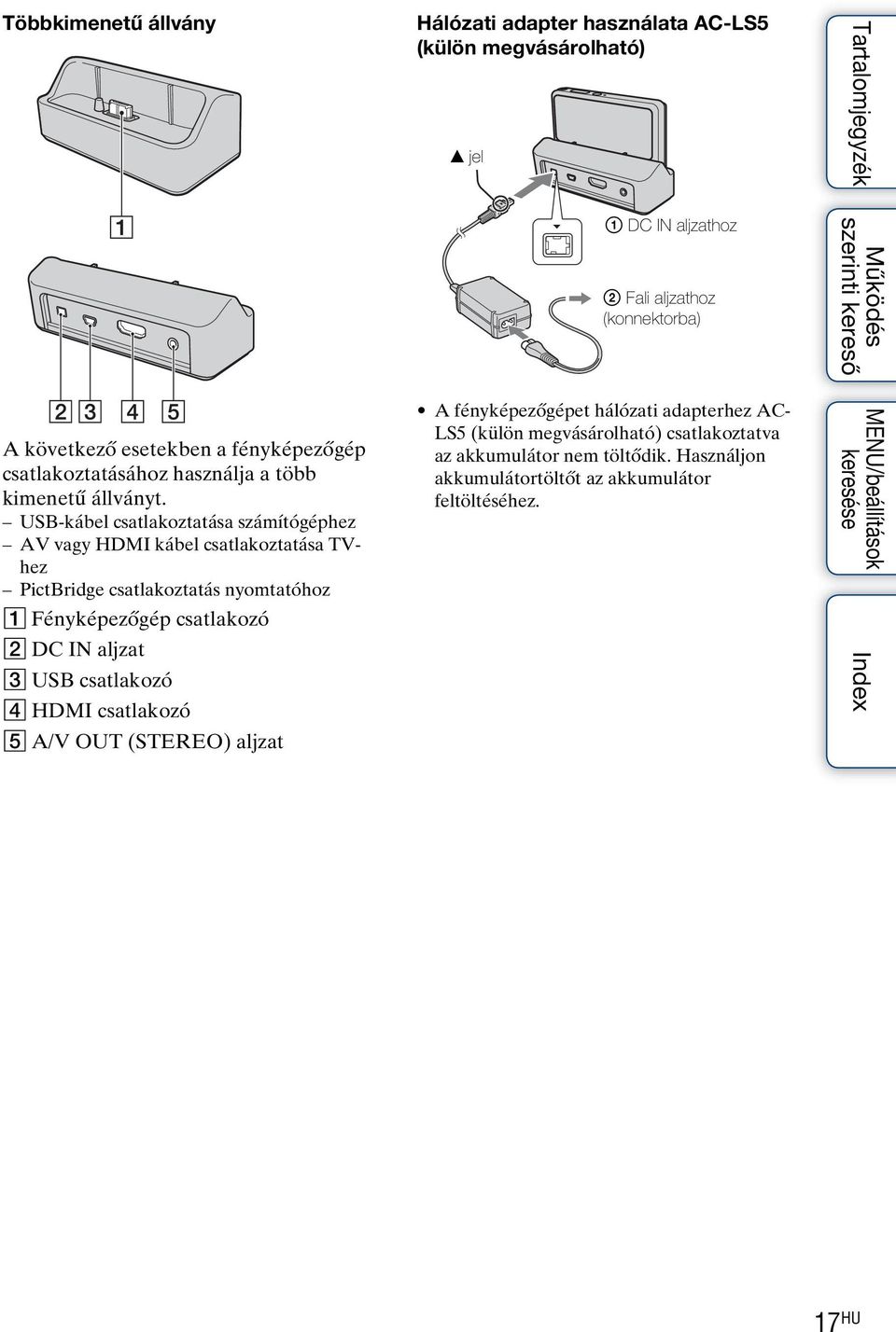 aljzat C USB csatlakozó D HDMI csatlakozó E A/V OUT (STEREO) aljzat Hálózati adapter használata AC-LS5 (külön megvásárolható) v jel 1 DC IN aljzathoz 2 Fali