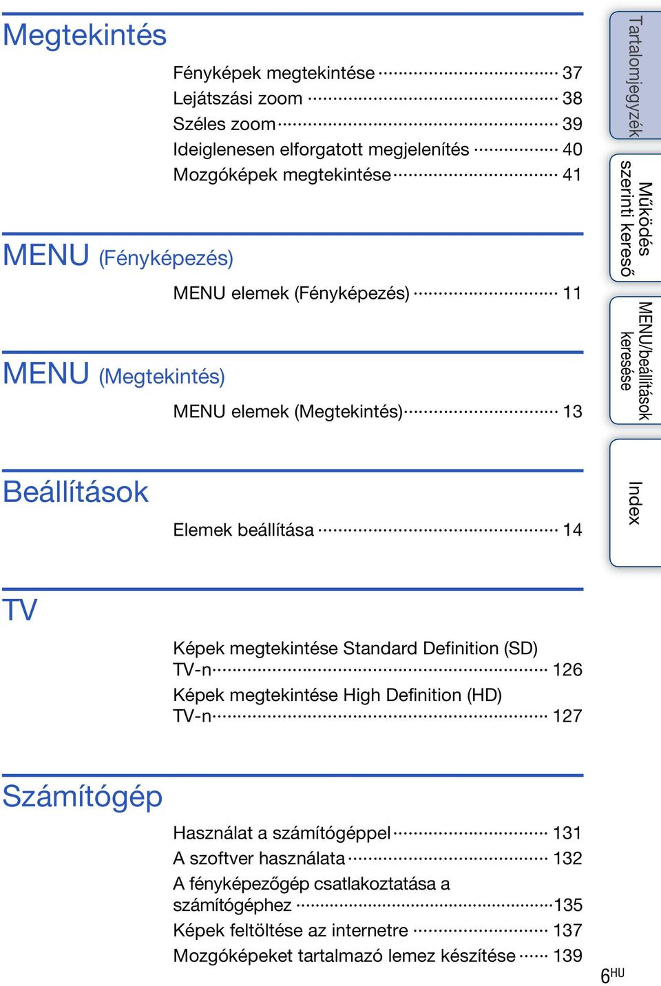 megtekintése Standard Definition (SD) TV-n 126 Képek megtekintése High Definition (HD) TV-n 127 Számítógép Használat a számítógéppel 131 A