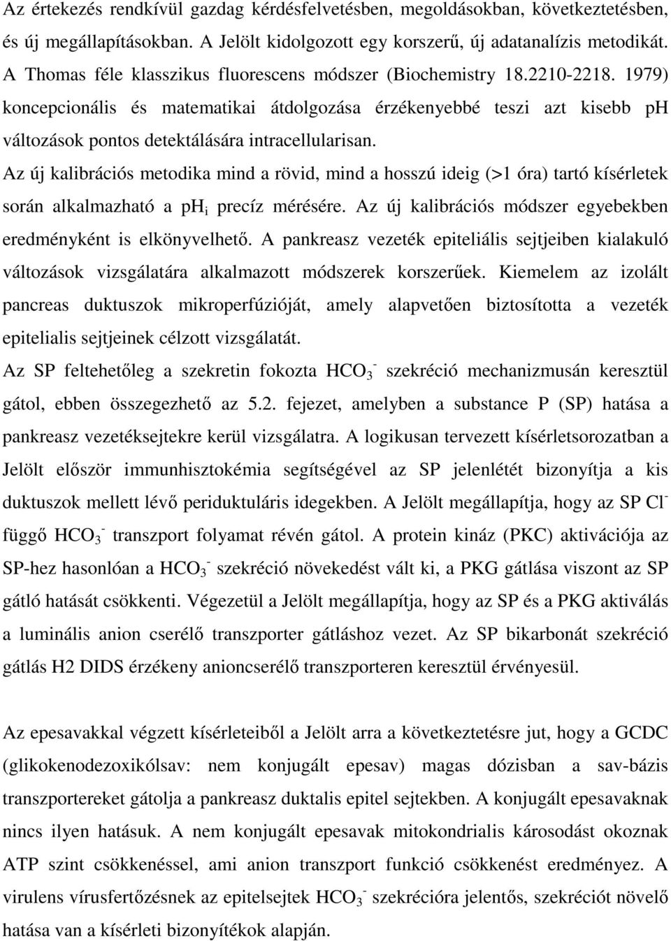1979) koncepcionális és matematikai átdolgozása érzékenyebbé teszi azt kisebb ph változások pontos detektálására intracellularisan.