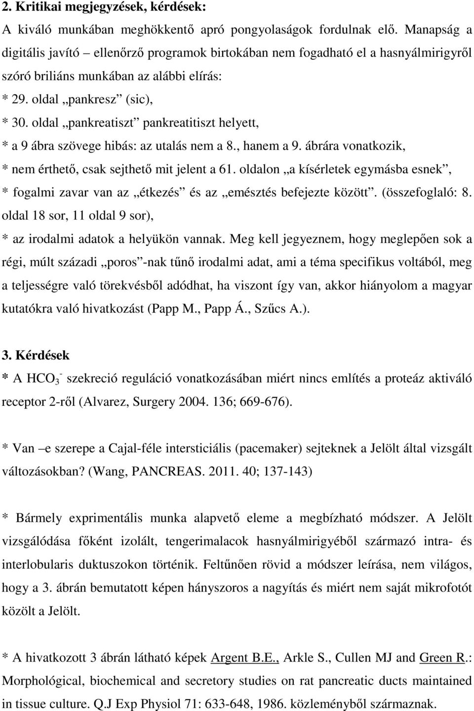 oldal pankreatiszt pankreatitiszt helyett, * a 9 ábra szövege hibás: az utalás nem a 8., hanem a 9. ábrára vonatkozik, * nem érthető, csak sejthető mit jelent a 61.