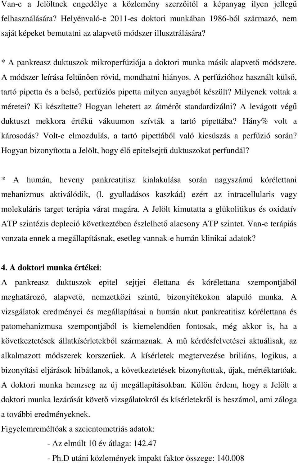* A pankreasz duktuszok mikroperfúziója a doktori munka másik alapvető módszere. A módszer leírása feltűnően rövid, mondhatni hiányos.