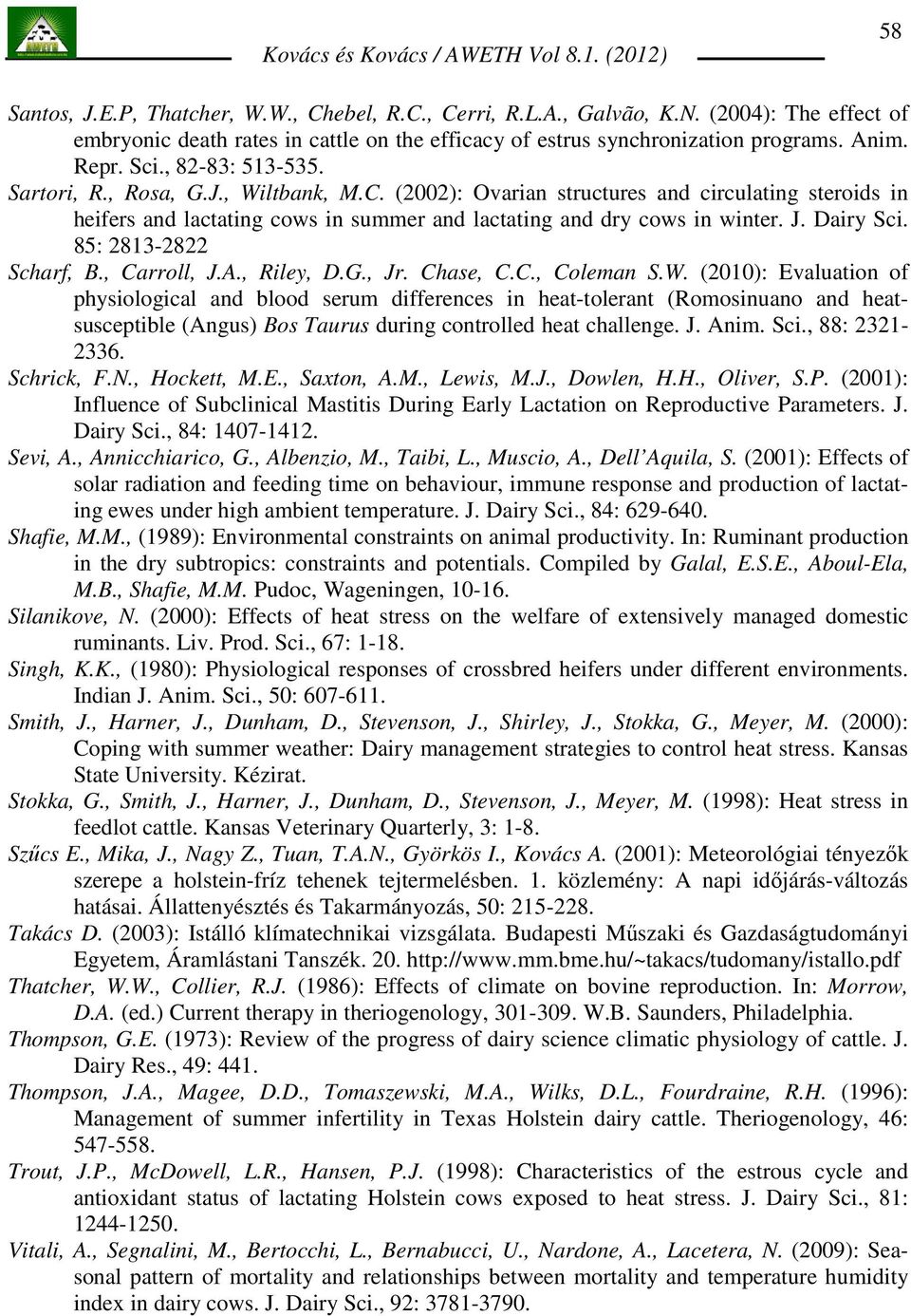 Dairy Sci. 85: 2813-2822 Scharf, B., Carroll, J.A., Riley, D.G., Jr. Chase, C.C., Coleman S.W.
