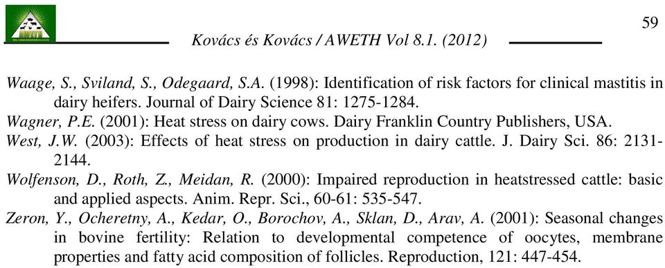 Wolfenson, D., Roth, Z., Meidan, R. (2000): Impaired reproduction in heatstressed cattle: basic and applied aspects. Anim. Repr. Sci., 60-61: 535-547. Zeron, Y., Ocheretny, A., Kedar, O.