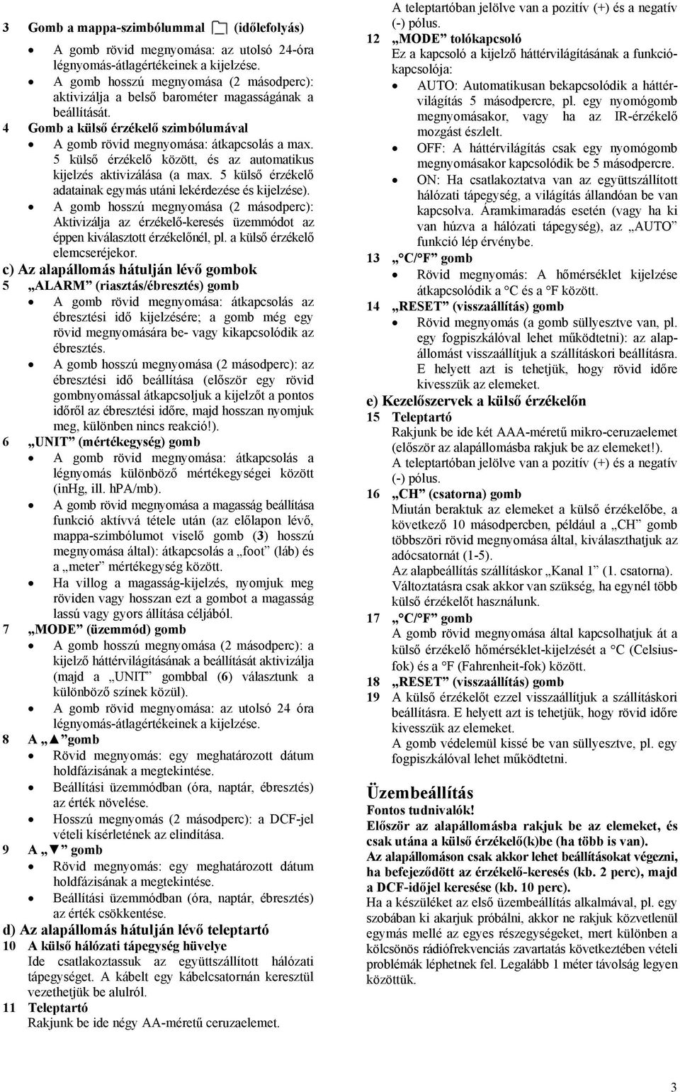 5 külső érzékelő között, és az automatikus kijelzés aktivizálása (a max. 5 külső érzékelő adatainak egymás utáni lekérdezése és kijelzése).