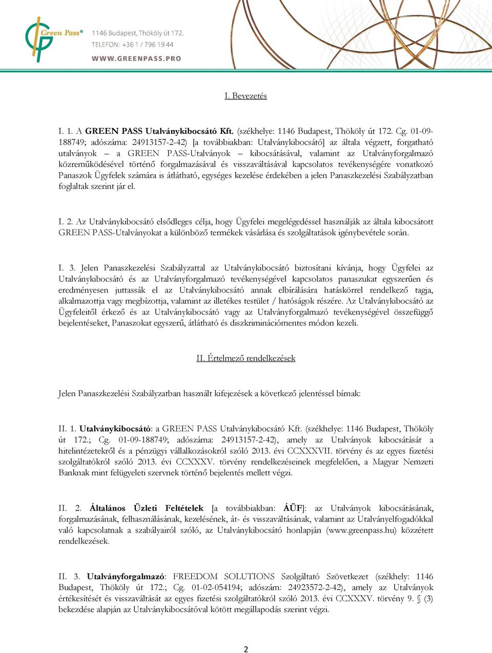 közreműködésével történő forgalmazásával és visszaváltásával kapcsolatos tevékenységére vonatkozó Panaszok Ügyfelek számára is átlátható, egységes kezelése érdekében a jelen Panaszkezelési