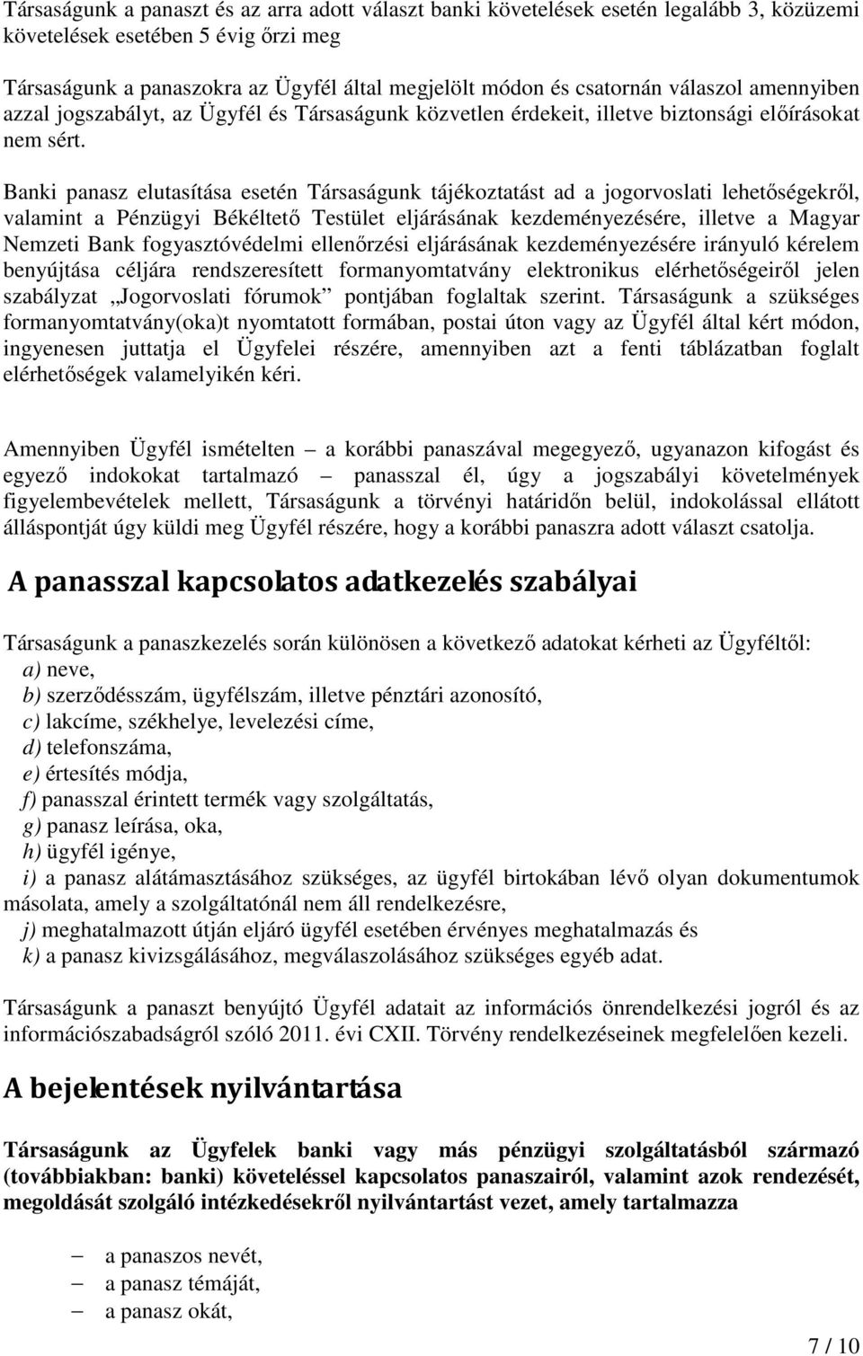 Banki panasz elutasítása esetén Társaságunk tájékoztatást ad a jogorvoslati lehetőségekről, valamint a Pénzügyi Békéltető Testület eljárásának kezdeményezésére, illetve a Magyar Nemzeti Bank