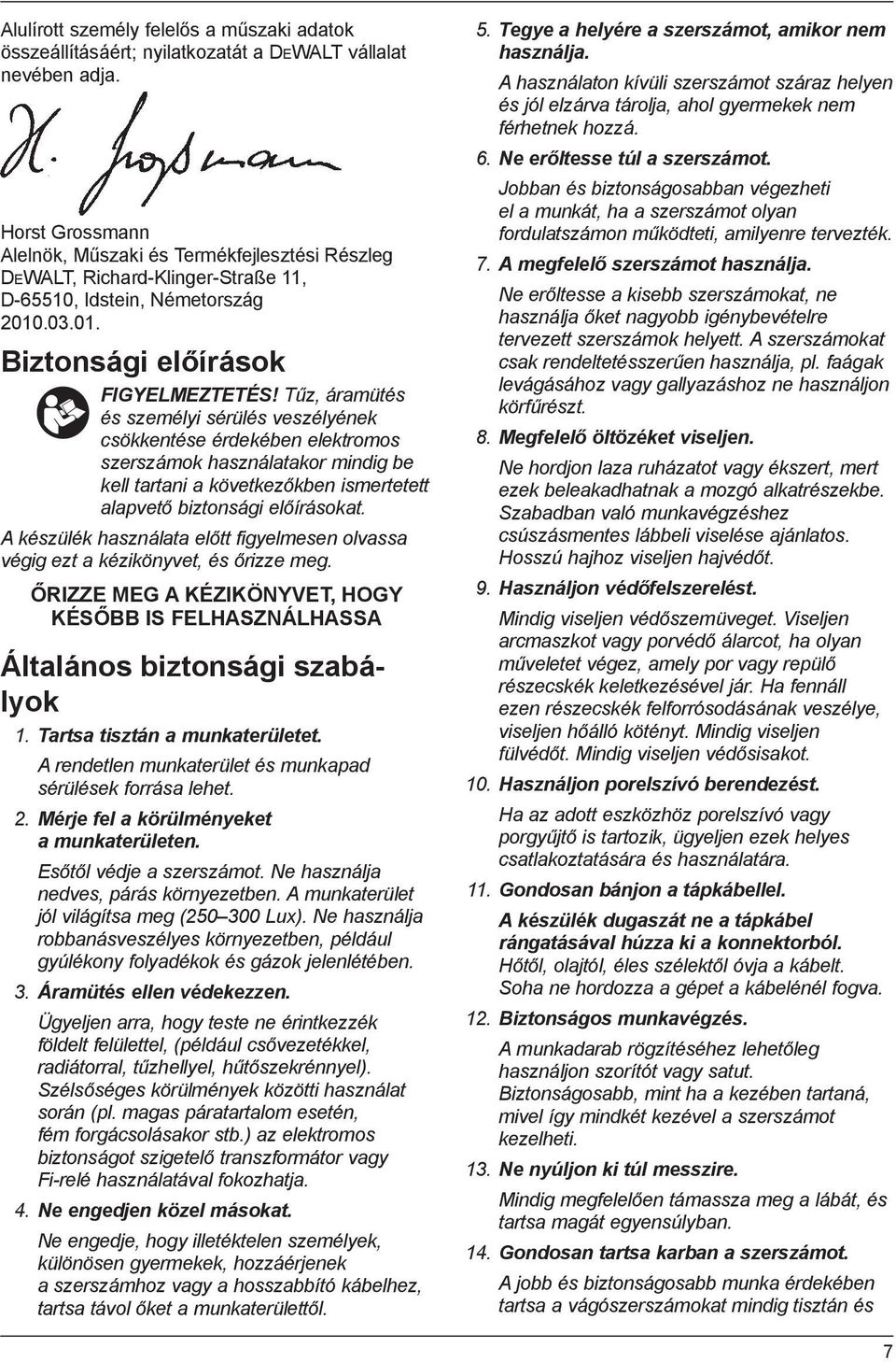 Tűz, áramütés és személyi sérülés veszélyének csökkentése érdekében elektromos szerszámok használatakor mindig be kell tartani a következőkben ismertetett alapvető biztonsági előírásokat.