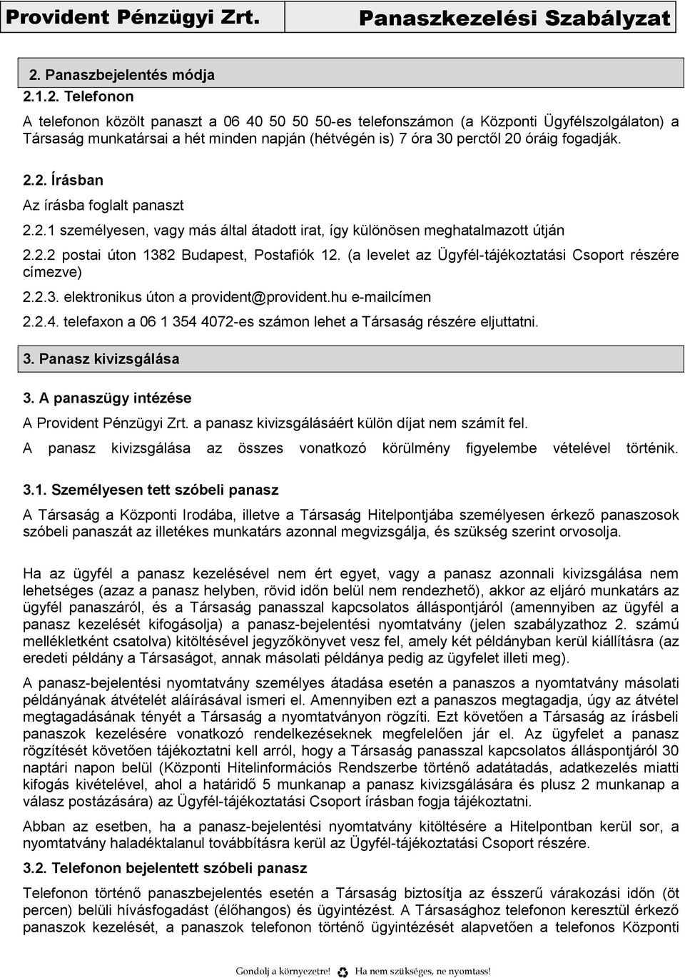 (a levelet az Ügyfél-tájékoztatási Csoport részére címezve) 2.2.3. elektronikus úton a provident@provident.hu e-mailcímen 2.2.4.