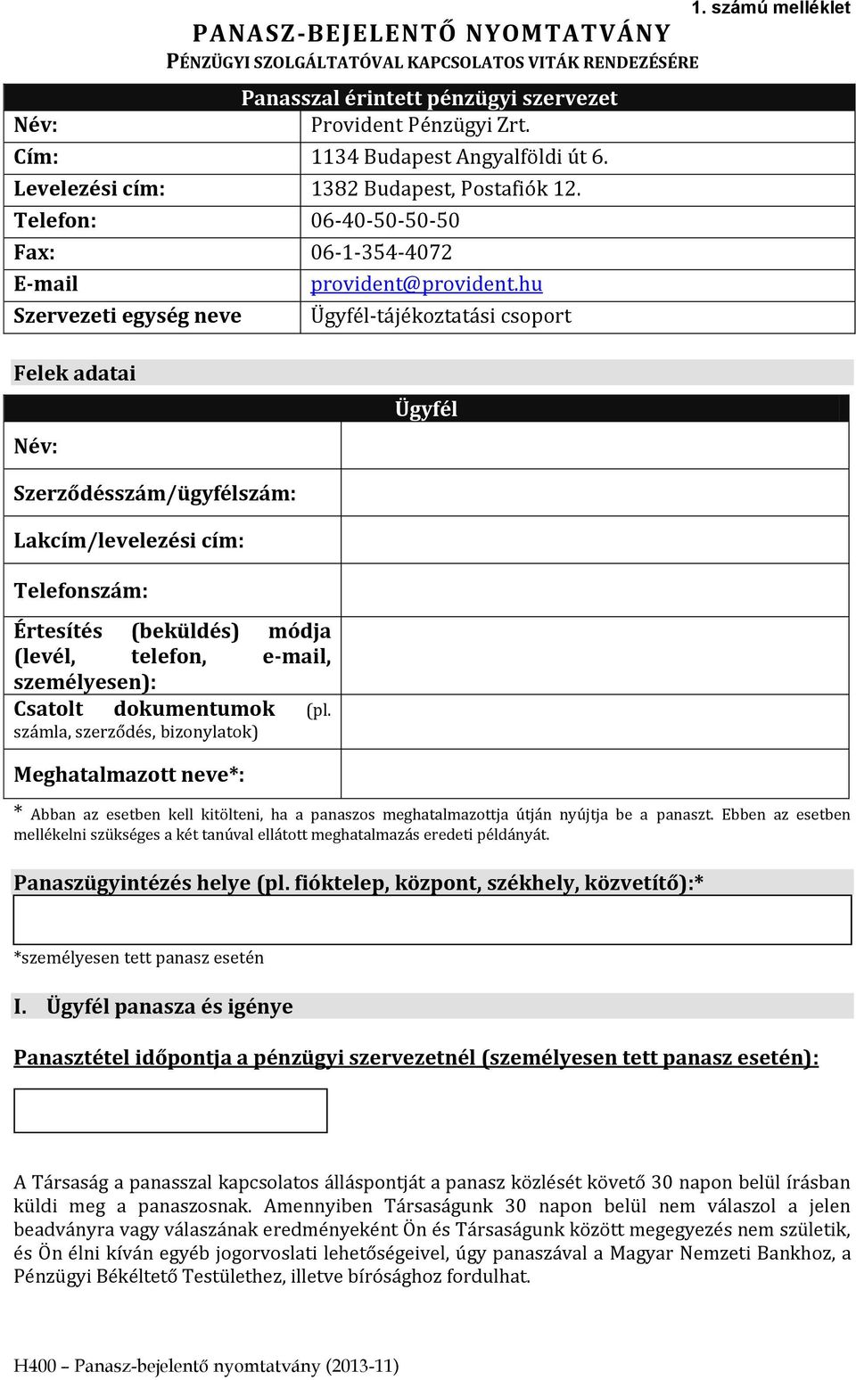 számú melléklet Felek adatai Név: Ügyfél Szerződésszám/ügyfélszám: Lakcím/levelezési cím: Telefonszám: Értesítés (beküldés) módja (levél, telefon, e-mail, személyesen): Csatolt dokumentumok (pl.