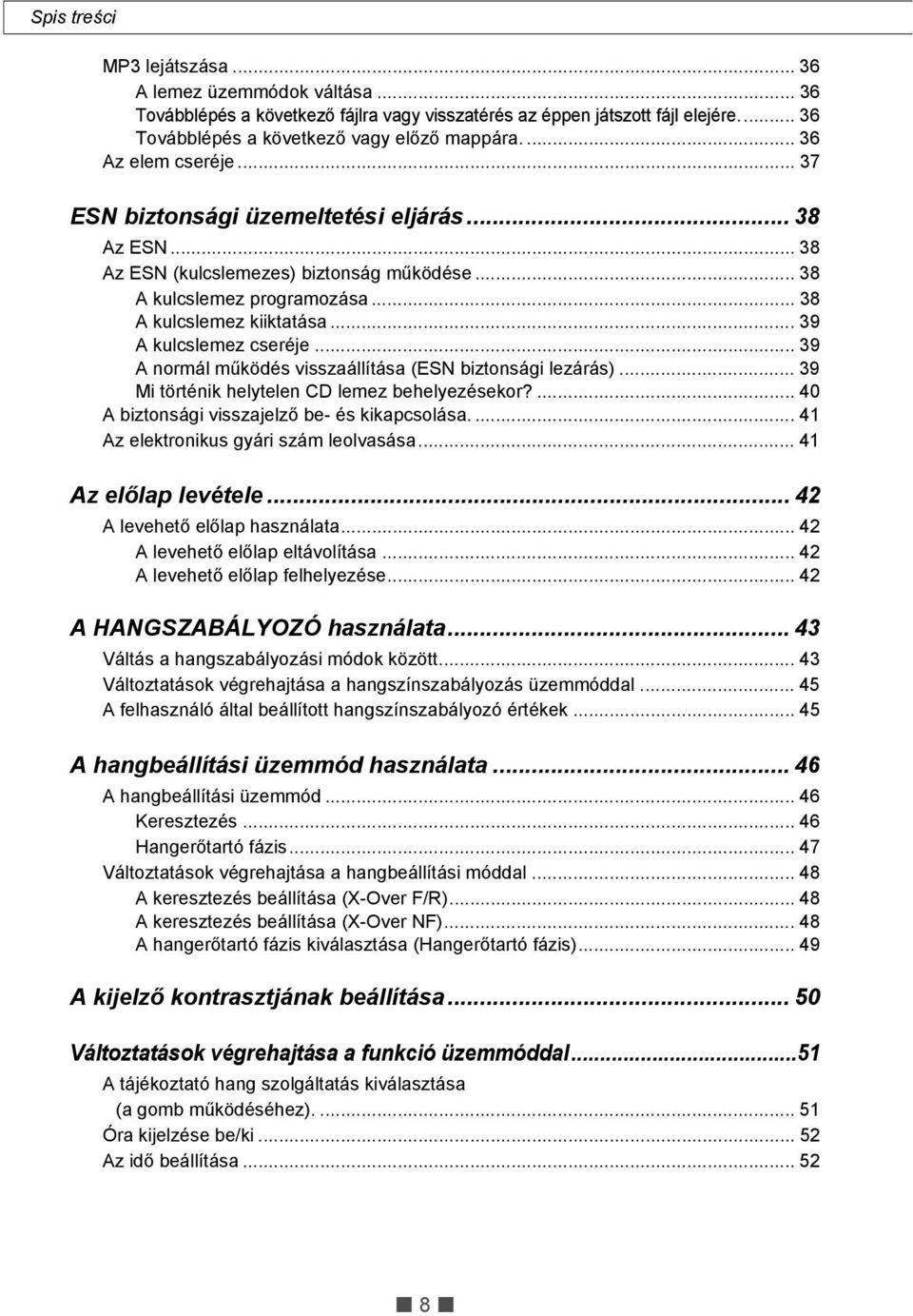 .. 39 A kulcslemez cseréje... 39 A normál működés visszaállítása (ESN biztonsági lezárás)... 39 Mi történik helytelen CD lemez behelyezésekor?... 40 A biztonsági visszajelző be- és kikapcsolása.