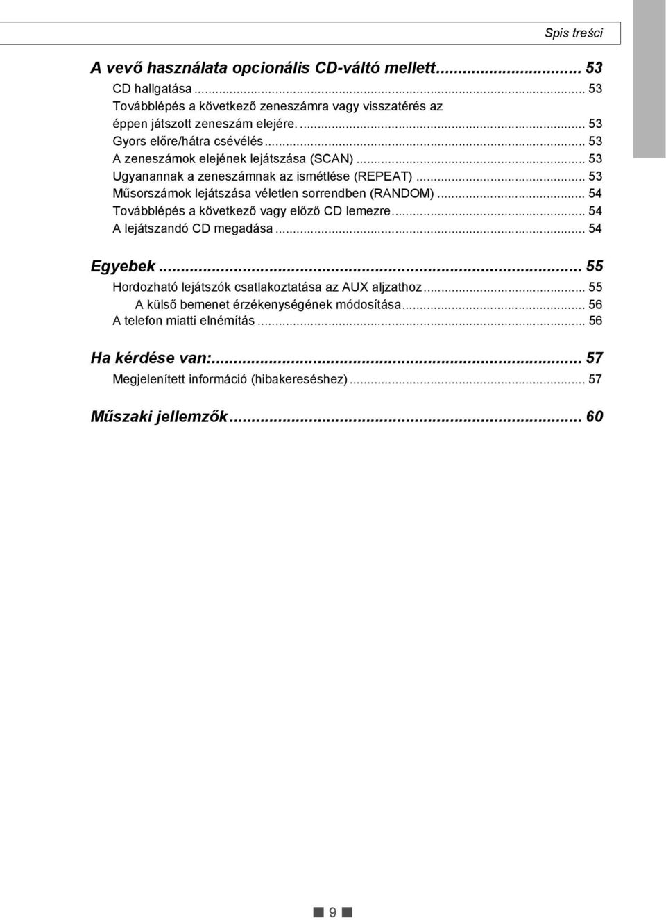 .. 53 Műsorszámok lejátszása véletlen sorrendben (RANDOM)... 54 Továbblépés a következő vagy előző CD lemezre... 54 A lejátszandó CD megadása... 54 Egyebek.