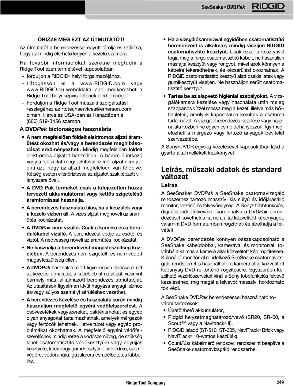 com vagy www.ridgid.eu weboldalra, ahol megkeresheti a Ridge Tool helyi képviseletének elérhetőségét. Forduljon a Ridge Tool műszaki szolgáltatási részlegéhez az rtctechservices@emerson.