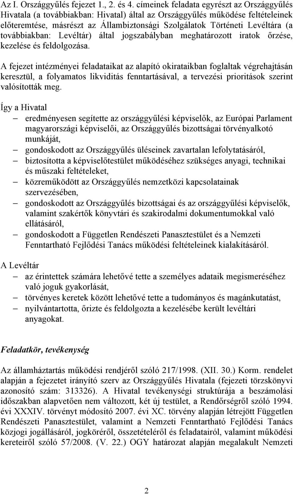 továbbiakban: Levéltár) által jogszabályban meghatározott iratok őrzése, kezelése és feldolgozása.