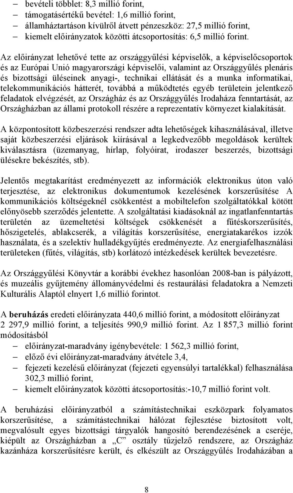 és a munka informatikai, telekommunikációs hátterét, továbbá a működtetés egyéb területein jelentkező feladatok elvégzését, az Országház és az Országgyűlés Irodaháza fenntartását, az Országházban az