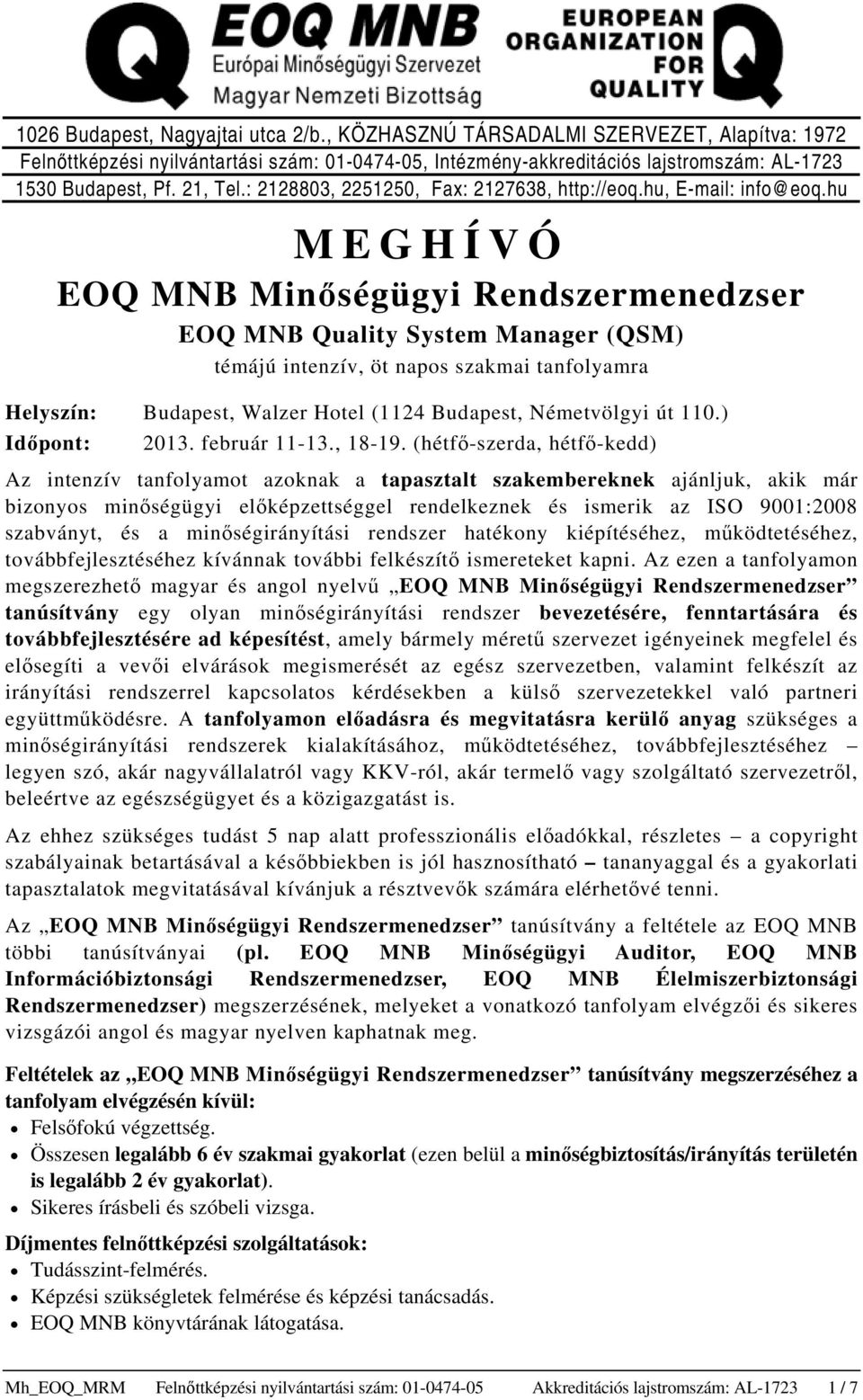 hu MEGHÍVÓ EOQ MNB Minőségügyi Rendszermenedzser EOQ MNB Quality System Manager (QSM) témájú intenzív, öt napos szakmai tanfolyamra Helyszín: Budapest, Walzer Hotel (1124 Budapest, Németvölgyi út 110.