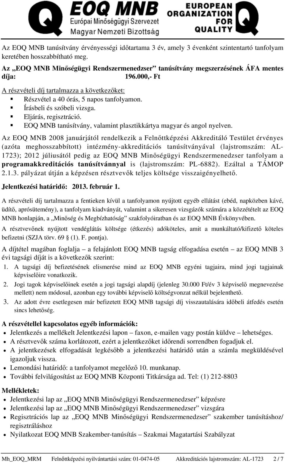 Írásbeli és szóbeli vizsga. Eljárás, regisztráció. EOQ MNB tanúsítvány, valamint plasztikkártya magyar és angol nyelven.