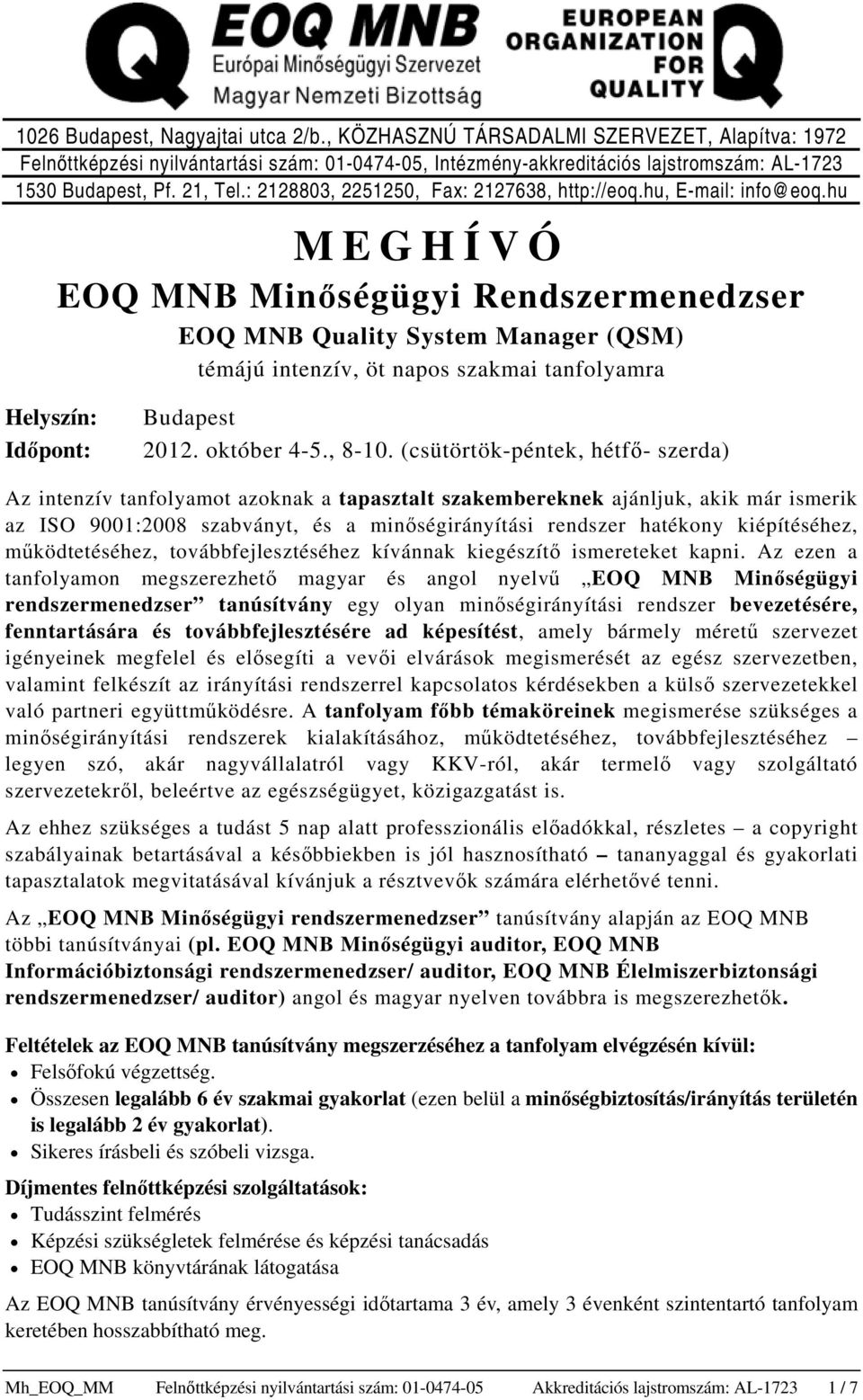 hu MEGHÍVÓ EOQ MNB Minőségügyi Rendszermenedzser EOQ MNB Quality System Manager (QSM) témájú intenzív, öt napos szakmai tanfolyamra Helyszín: Időpont: Budapest 2012. október 4-5., 8-10.