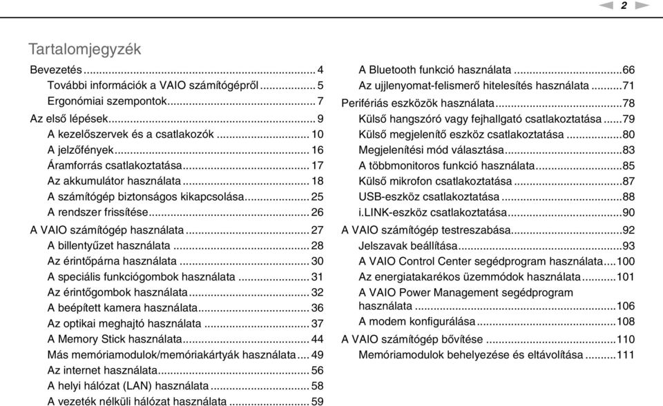 .. 27 A billentyűzet használata... 28 Az érintőpárna használata... 30 A speciális funkciógombok használata... 31 Az érintőgombok használata... 32 A beépített kamera használata.