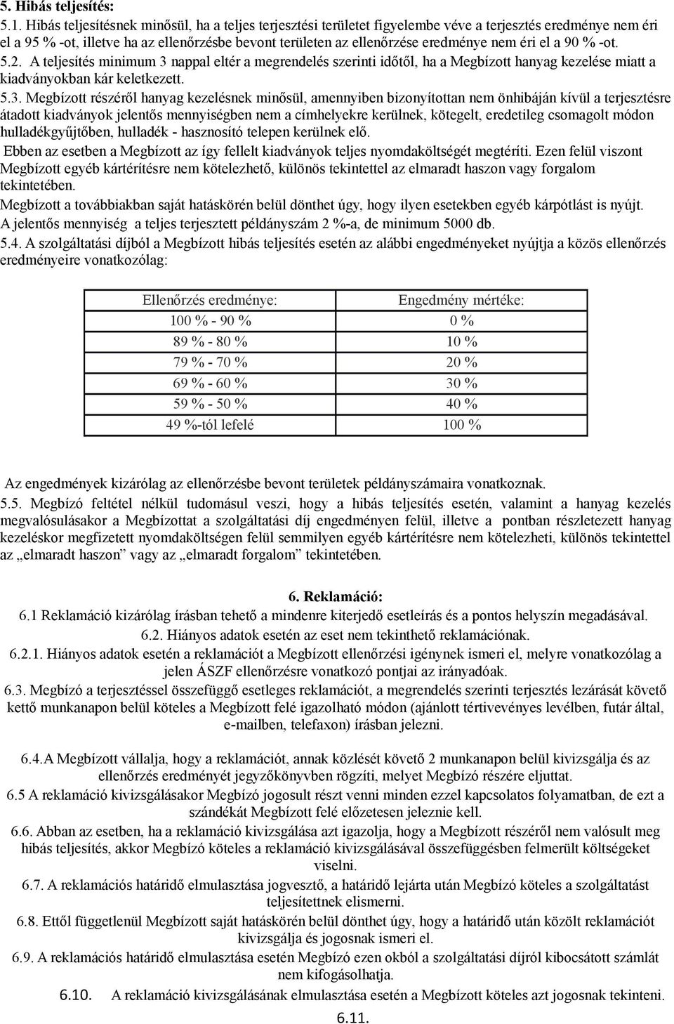 éri el a 90 % -ot. 5.2. A teljesítés minimum 3 