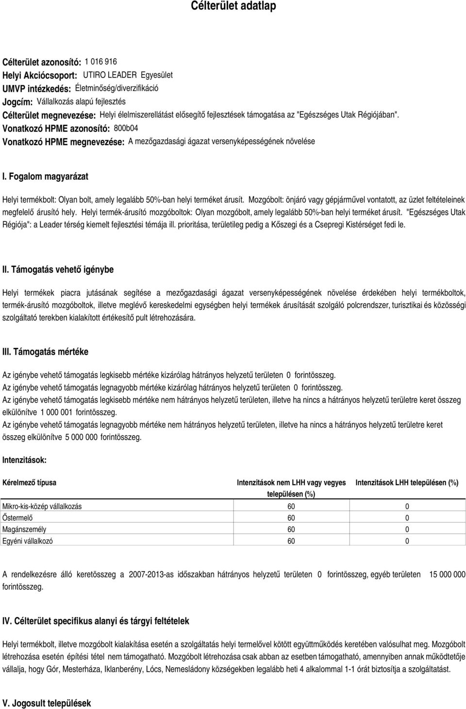 Vonatkozó HPME azonosító: 800b04 Vonatkozó HPME megnevezése: A mezőgazdasági ágazat versenyképességének növelése I.