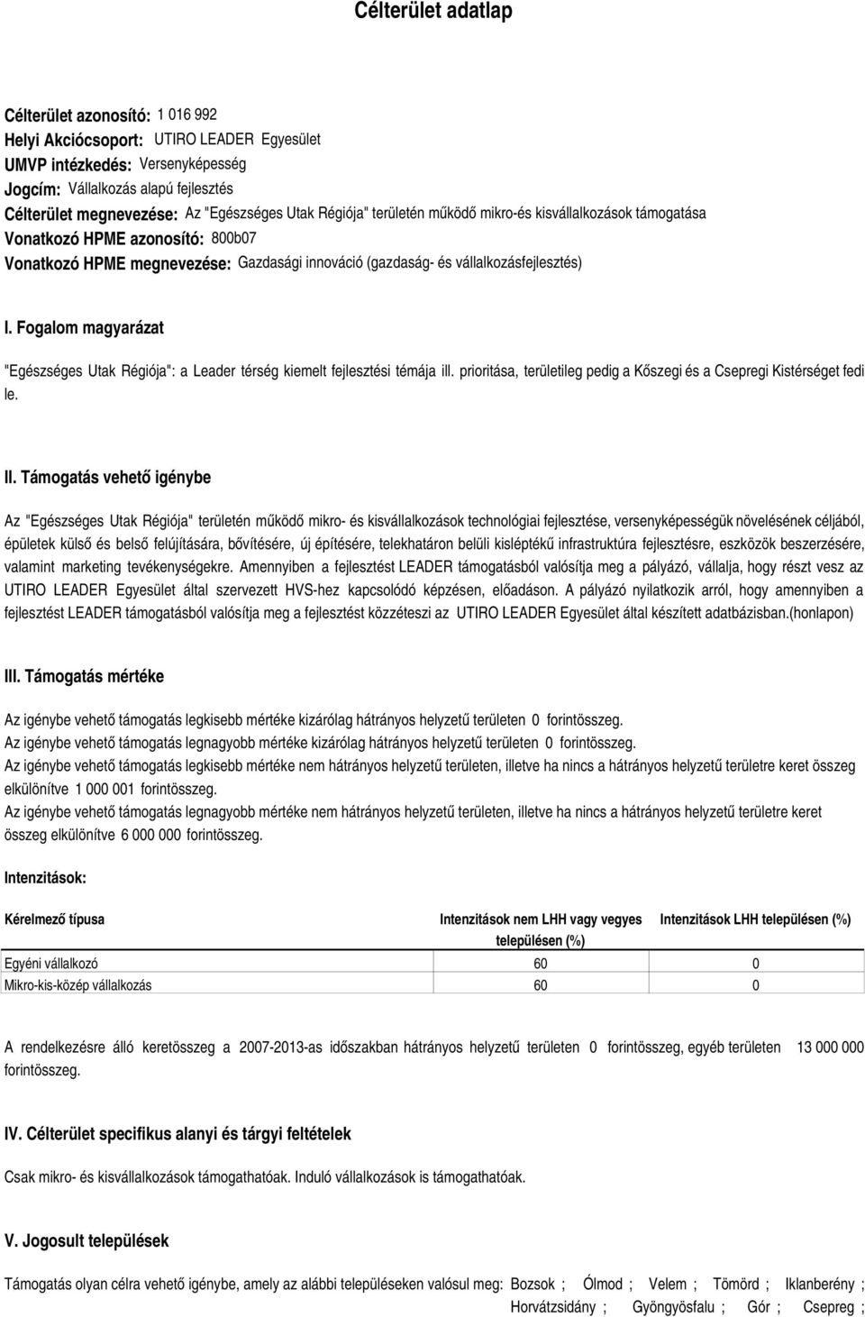 Fogalom magyarázat "Egészséges Utak Régiója": a Leader térség kiemelt fejlesztési témája ill. prioritása, területileg pedig a Kőszegi és a Csepregi Kistérséget fedi le. II.