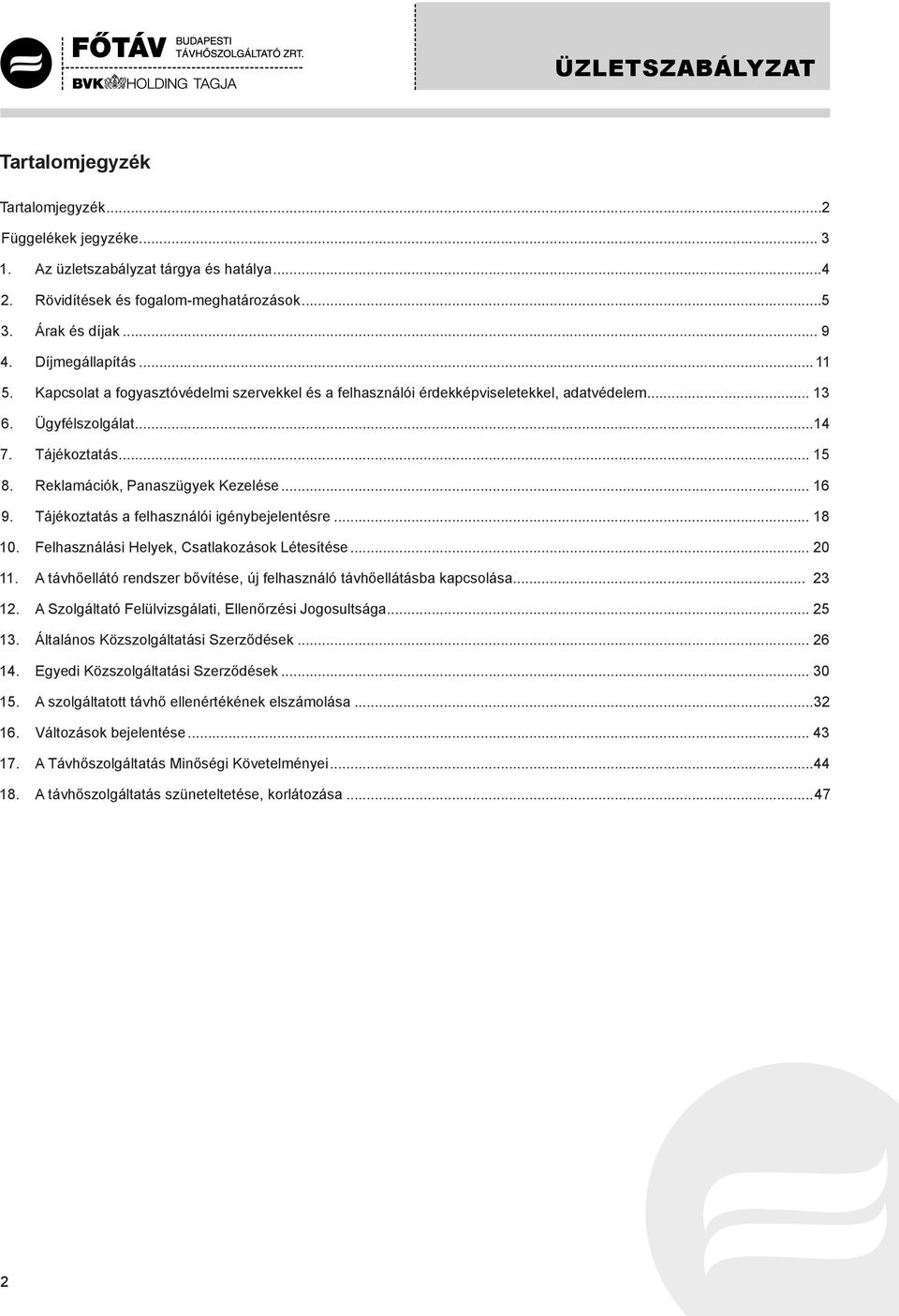 Tájékoztatás a felhasználói igénybejelentésre... 18 10. Felhasználási Helyek, Csatlakozások Létesítése... 20 11. A távhőellátó rendszer bővítése, új felhasználó távhőellátásba kapcsolása... 23 12.