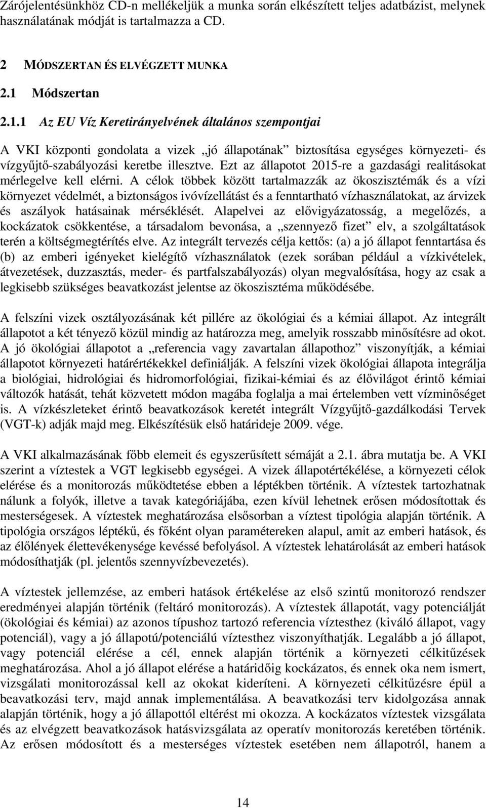 Ezt az állapotot 2015-re a gazdasági realitásokat mérlegelve kell elérni.