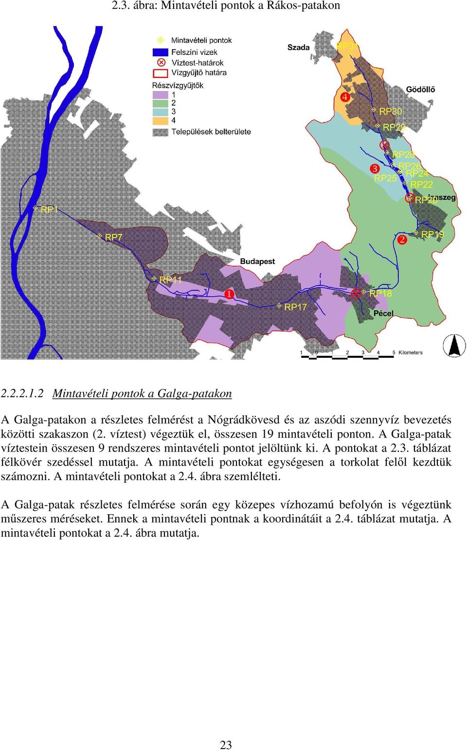 víztest) végeztük el, összesen 19 mintavételi ponton. A Galga-patak víztestein összesen 9 rendszeres mintavételi pontot jelöltünk ki. A pontokat a 2.3.